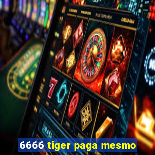 6666 tiger paga mesmo